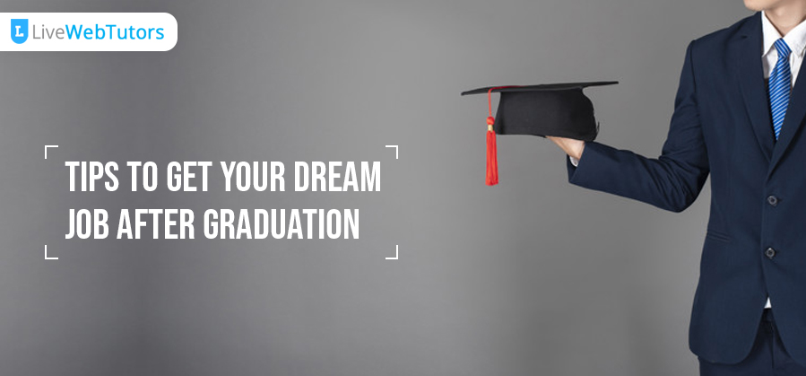 Tips To Get Your Dream Job After Graduation